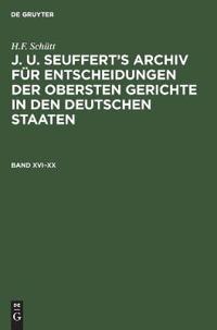 H.F. Schütt: J. A. Seuffert's Archiv Für Entscheidungen Der Obersten Gerichte in Den Deutschen Staaten. Band XVI-XX