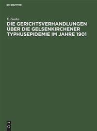 Die Gerichtsverhandlungen Über Die Gelsenkirchener Typhusepidemie Im Jahre 1901