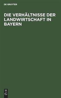 Die Verhältnisse Der Landwirtschaft in Bayern