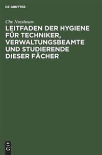 Leitfaden Der Hygiene Für Techniker, Verwaltungsbeamte Und Studierende Dieser Fächer