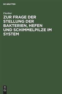 Zur Frage Der Stellung Der Bakterien, Hefen Und Schimmelpilze Im System