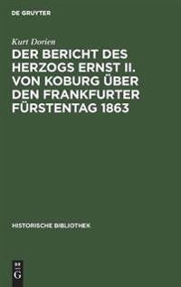 Der Bericht Des Herzogs Ernst II. Von Koburg Über Den Frankfurter Fürstentag 1863