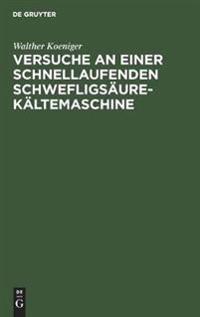 Versuche an Einer Schnellaufenden Schwefligsäure-Kältemaschine