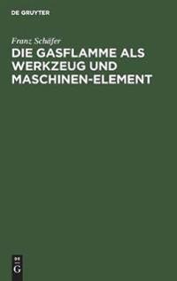 Die Gasflamme ALS Werkzeug Und Maschinen-Element