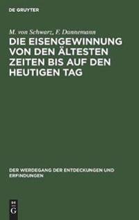 Die Eisengewinnung Von Den Ältesten Zeiten Bis Auf Den Heutigen Tag