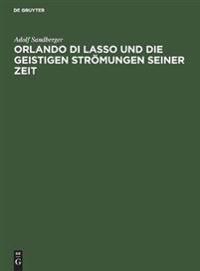 Orlando Di Lasso Und Die Geistigen Strömungen Seiner Zeit