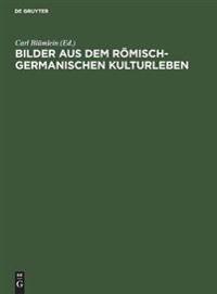 Bilder Aus Dem Römisch-Germanischen Kulturleben