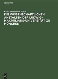 Die Wissenschaftlichen Anstalten Der Ludwig-Maximilians-Universität Zu München