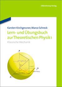 Lern- Und Übungsbuch Zur Theoretischen Physik 1.: Klassische Mechanik