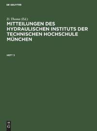 Mitteilungen Des Hydraulischen Instituts Der Technischen Hochschule München. Heft 3