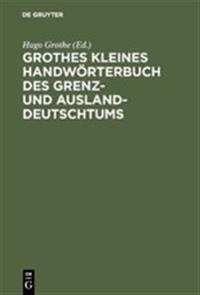 Grothes Kleines Handwörterbuch Des Grenz- Und Ausland-Deutschtums