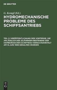 Veröffentlichung Der Vorträge, Die Anläßlich Des 25jährigen Bestehens Der Hamburgischen Schiffbau-Versuchsanstalt Am 14.Juni 1939 Gehalten Wurden