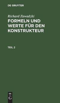 Richard Zawadzki: Formeln Und Werte Für Den Konstrukteur. Teil 2