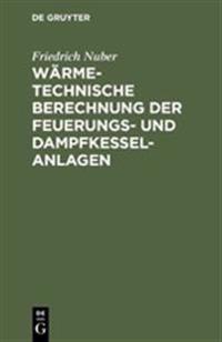 Wärmetechnische Berechnung Der Feuerungs- Und Dampfkessel-Anlagen