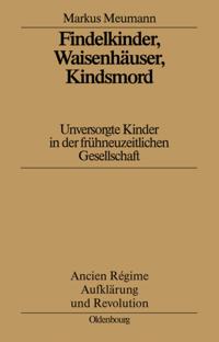 Findelkinder, Waisenhäuser, Kindsmord in der Frühen Neuzeit