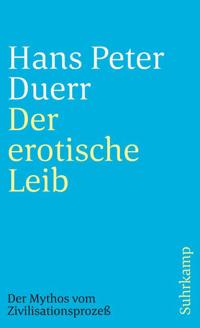 Der erotische Leib (Der Mythos vom Zivilisationsprozess 4)