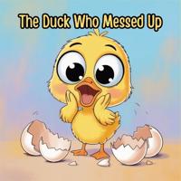The Duck Who Messed Up