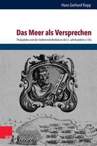 Das Meer ALS Versprechen: Bedeutung Und Funktion Von Seeherrschaft Bei Thukydides
