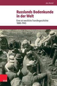 Russlands Bodenkunde in Der Welt: Eine Ost-Westliche Transfergeschichte 1880-1945