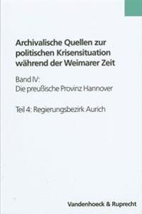 Die Preussische Provinz Hannover: Akten Staatlicher Und Kommunaler Dienststellen Sowie Privater Herkunft Im Regierungsbezirk Aurich
