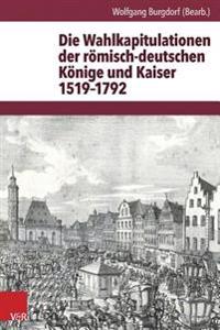 Die Wahlkapitulationen Der Romisch-Deutschen Konige Und Kaiser 1519-1792