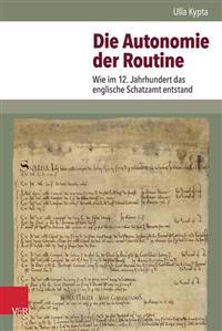 Die Autonomie Der Routine: Wie Im 12. Jahrhundert Das Englische Schatzamt Entstand