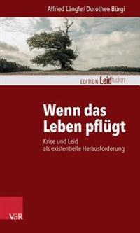 Wenn Das Leben Pflugt: Krise Und Leid ALS Existentielle Herausforderung