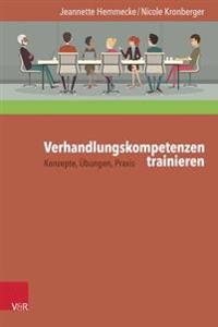 Verhandlungskompetenzen Trainieren: Konzepte, Ubungen, Praxis