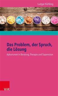 Das Problem, Der Spruch, Die Losung: Aphorismen in Beratung, Therapie Und Supervision - Buch Und Karten