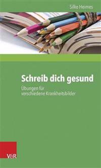 Schreib Dich Gesund: Ubungen Fur Verschiedene Krankheitsbilder