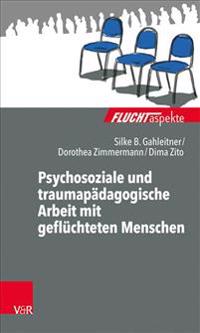 Psychosoziale und traumapädagogische Arbeit mit geflüchteten Menschen