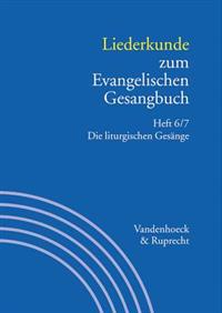Liederkunde Zum Evangelischen Gesangbuch. Heft 6/7: Die Liturgischen Gesange