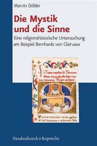 Die Mystik Und Die Sinne: Eine Religionshistorische Untersuchung Am Beispiel Bernhards Von Clairvaux