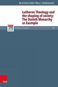 Lutheran Theology and the shaping of society: The Danish Monarchy as Example