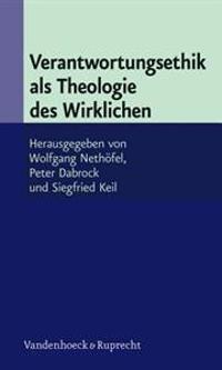 Verantwortungsethik Als Theologie Des Wirklichen
