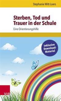 Sterben, Tod Und Trauer in Der Schule: Eine Orientierungshilfe