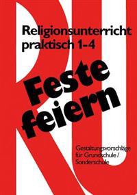 Feste Feiern Mit Religionsunterricht Praktisch 1-4: Gestaltungsvorschlage Fur Grundschule Und Sonderschule (Klasse 1-4)