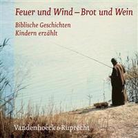 Feuer Und Wind - Brot Und Wein: Die Horbibel Fur Kinder. Biblische Geschichten Kindern Erzahlt