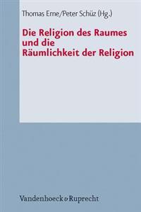 Die Religion Des Raumes Und Die Raumlichkeit Der Religion