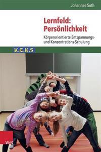 Lernfeld: Personlichkeit: Korperorientierte Entspannungs- Und Konzentrations-Schulung K.E.K.S