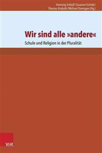 Wir Sind Alle Andere: Schule Und Religion in Der Pluralitat