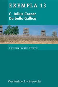 C. Iulius Caesar, de Bello Gallico: Texte Mit Erlauterungen. Arbeitsauftrage, Begleittexte Und Stilistik