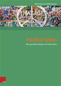 Frieden Leben: Mit Jugendlichen Religion Und Ethik Denken