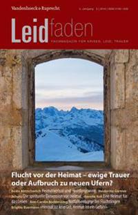 Flucht VOR Der Heimat - Ewige Trauer Oder Aufbruch Zu Neuen Ufern?: Leidfaden 2016 Heft 03