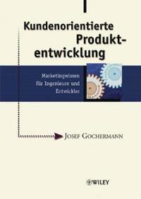 Kundenorientierte Produktentwicklung: Marketingwissen für Ingenieure und En
