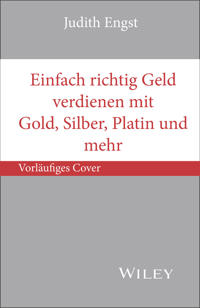 Einfach richtig Geld verdienen mit Gold, Silber, Platin und mehr