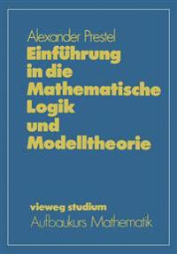 Einführung in die Mathematische Logik und Modelltheorie