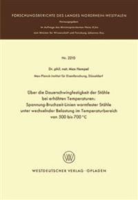 Über die Dauerschwingfestigkeit der Stähle bei erhöhten Temperaturen: Spannung-Bruchzeit-Linien warmfester Stähle unter wechselnder Belastung im Temperaturbereich von 500 bis 700°C