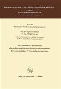 Rechnerunterstützte Synthese ebener Kurbelgetriebe zur Erzeugung vorgegebener Bewegungsabläufe in Verarbeitungsmaschinen