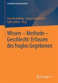 Wissen – Methode – Geschlecht: Erfassen des fraglos Gegebenen